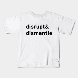 disrupt & dismantle Kids T-Shirt